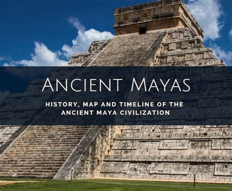 Ancient Maya Civilization: Timeline, Maps and Facts of the Maya Culture