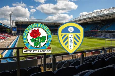 Blackburn Rovers vs Leeds United live stream details and TV information, plus team news, odds ...