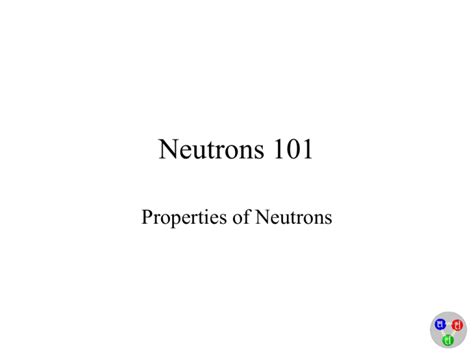 Neutrons 101: Properties of Neutrons