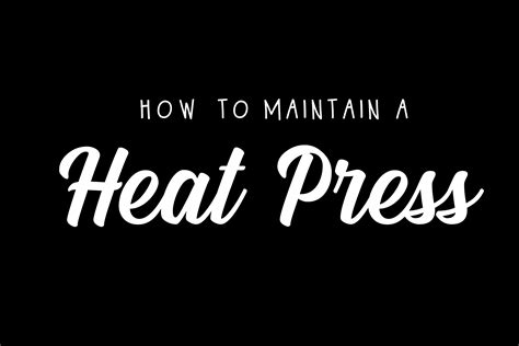 7 Ways to Maintain a Heat Press