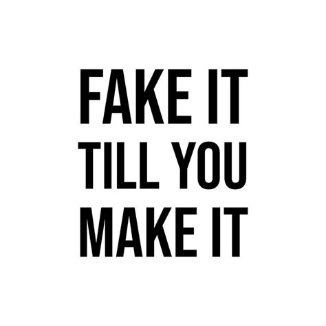 Fake It Till You Make It Quotes - ShortQuotes.cc