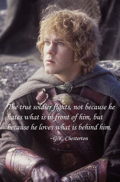 G.K. Chesterton on the true soldier. It fits Merry from The Lord of the Rings quite well ...