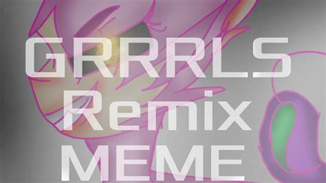 Grrrls Remix meme - YouTube