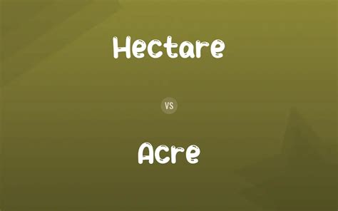 Hectare vs. Acre: Difference and Comparison