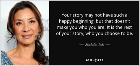 Michelle Yeoh quote: Your story may not have such a happy beginning, but...