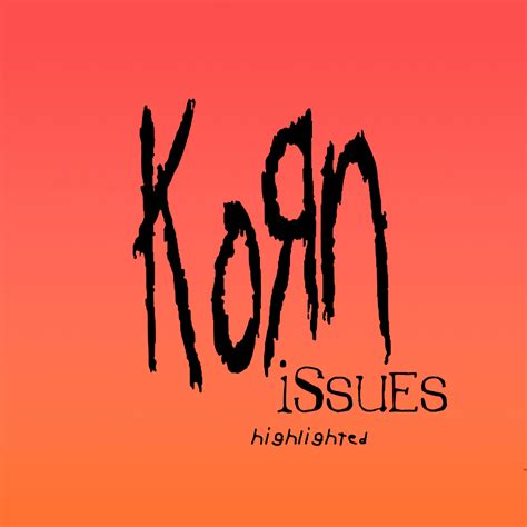 Korn - Issues (Highlighted) Lyrics and Tracklist | Genius