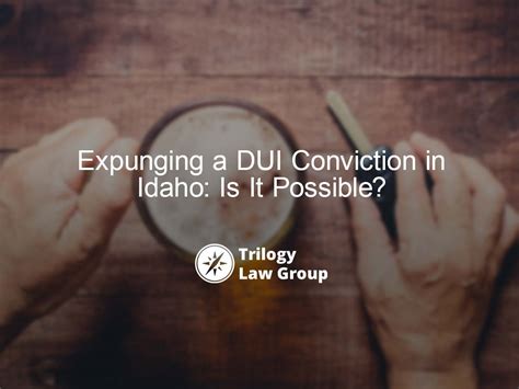 Expunging A DUI Conviction In Idaho: A Comprehensive Guide To Clearing Your Record | Boise DUI ...