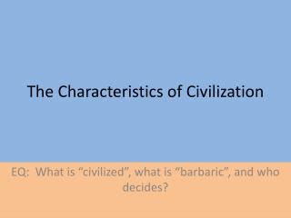 PPT - The Characteristics of Civilization PowerPoint Presentation, free download - ID:2853028