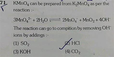 KMnO4 can be prepared from K2MnO4 as per the reaction : 3MnO4^2 + 2H2O 2MnO4^ - + MnO2 + 4OH ...