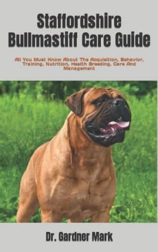 Staffordshire Bullmastiff Care Guide: All You Must Know About The Acquisition, Behavior ...