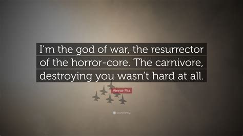 Vinnie Paz Quote: “I’m the god of war, the resurrector of the horror ...