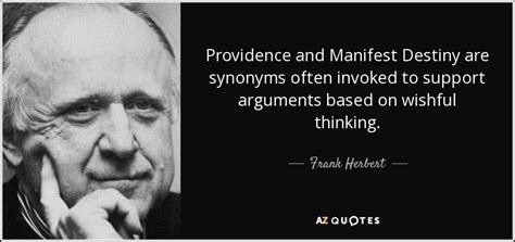 Frank Herbert quote: Providence and Manifest Destiny are synonyms often invoked to support...