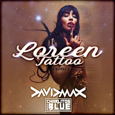 Stream LOREEN - Tattoo - Charlitos BLUE & David Max Rmx by Charlitos ...