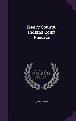 Henry County, Indiana Court Records by Anonymous | Goodreads