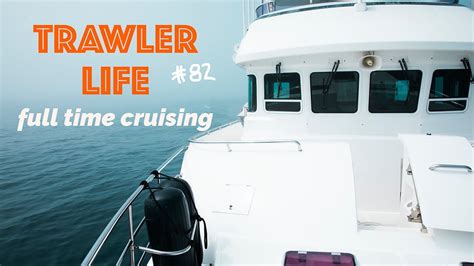 TRAWLER LIFE Full time cruising on a boat #82 - YouTube