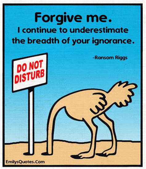 Forgive me. I continue to underestimate the breadth of your ignorance ...