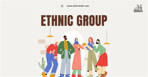 Meaning of Ethnic Group in Anthropology | Anthroholic