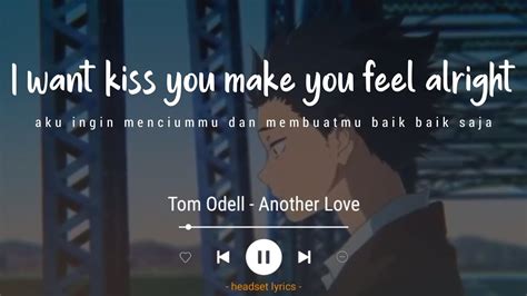 Tom Odell - Another Love (Lyrics Terjemahan)| I wanna kiss you make you ...