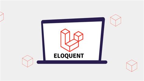 Eloquent ORM en Laravel: Cómo trabajar con él de manera eficiente ...