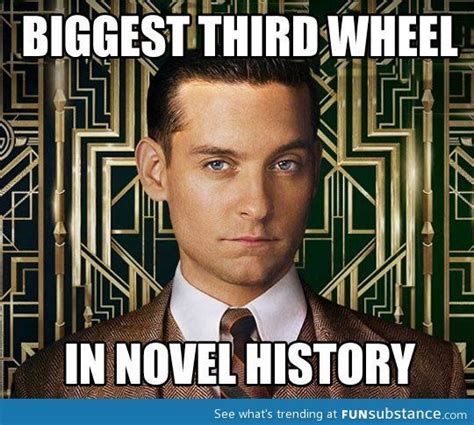 Nick Carraway: the biggest third wheel in novel history. | Friday humor, Laugh out loud, Just ...