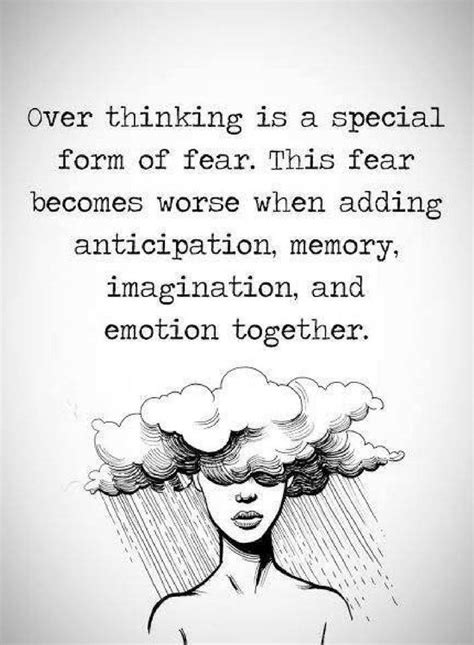 Quotes overthinking is a special form of fear. This fear becomes worse - Quotes