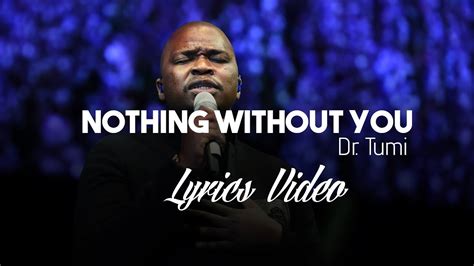 Dr Tumi Nothing Without You Lyrics Video Chords - Chordify