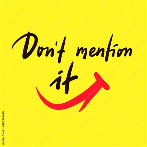 Don't mention it - inspire motivational quote. Youth slang. Hand drawn beautiful lettering ...