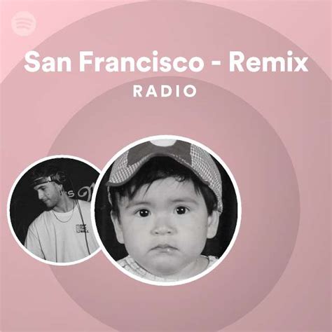 San Francisco - Remix Radio | Spotify Playlist