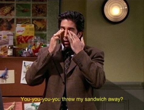 When a co-worker ate Ross’ sandwich. | 27 Unforgettable “Friends ...