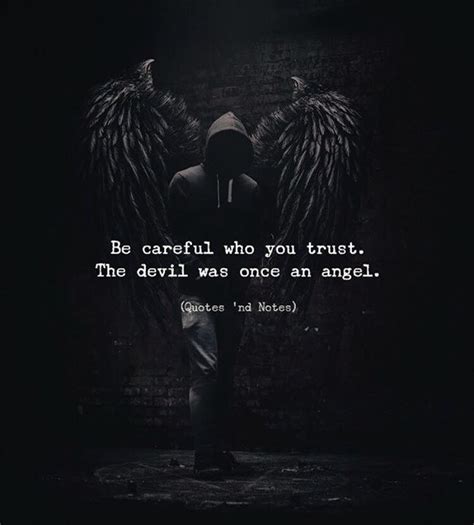 Quotes 'nd Notes - Be careful who you trust. The devil was once an...