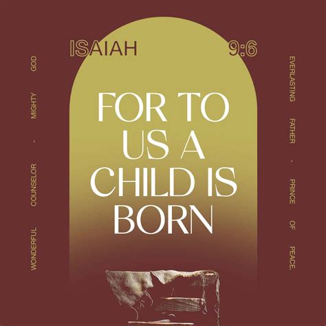 Isaiah 9:6 For to us a child is born, to us a son is given, and the government will be on his ...