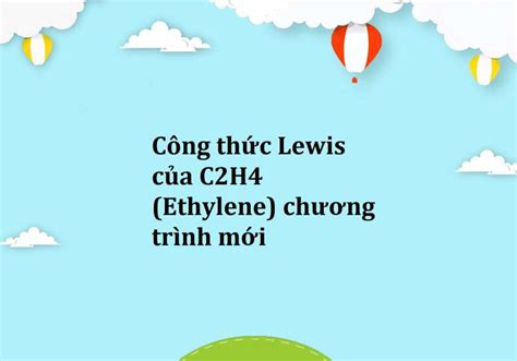 Công thức Lewis của C2H4 (Ethylene) chương trình mới