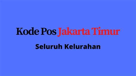 Kode Pos Jakarta Timur Semua Kelurahan - Informasi Perusahaan Barang dan Jasa di Indonesia ...