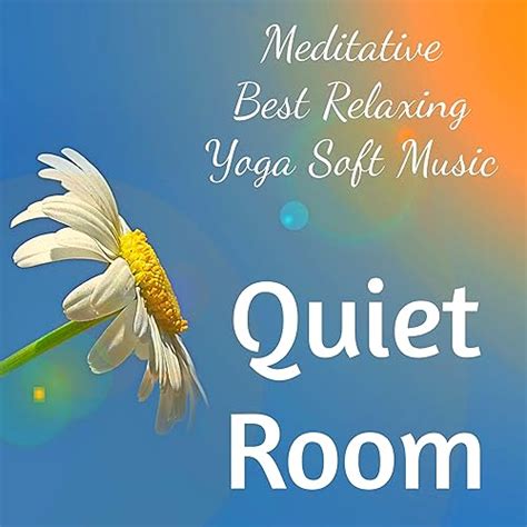 Quiet Room - Meditative Best Relaxing Yoga Soft Music for Wellness Exercises Quiet Moments ...