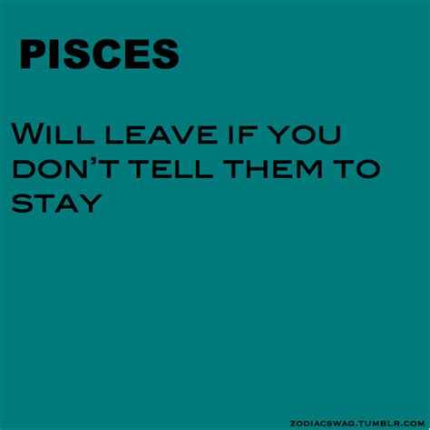 yup..good intuition goes so far...open up and tell a pisces if you want them to stay..if you are ...