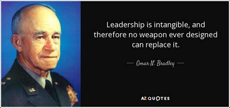 Omar N. Bradley quote: Leadership is intangible, and therefore no ...