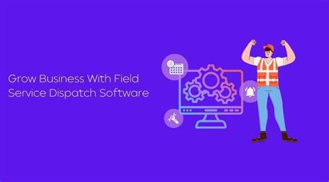 2 Ways Field Service Dispatch Software Can Help You Grow Your Business - FutureEnTech