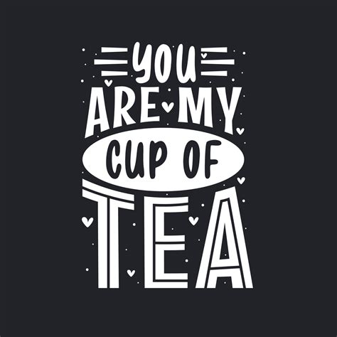 You Are My Cup of Tea, Tea quotes lettering design 13710354 Vector Art at Vecteezy