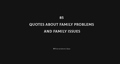 85 Quotes About Family Problems And Family Issues