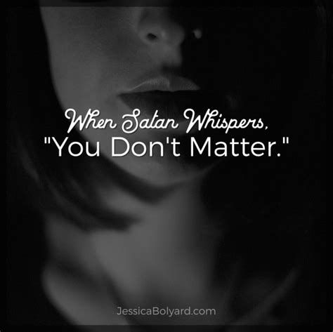 When Satan Whispers, "You Don't Matter." | Jessica Bolyard