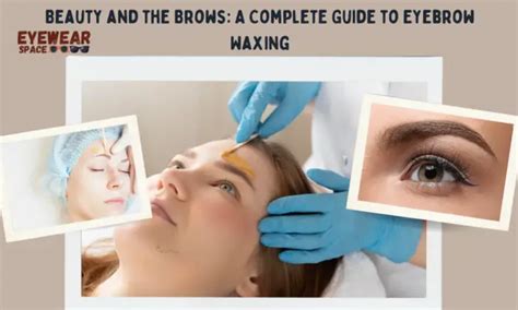 Eyebrow Waxing: Complete Guide for Beauty and the Brows