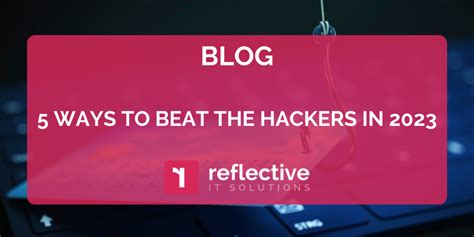 5 Ways to Beat the Hackers in 2023 | Reflective IT