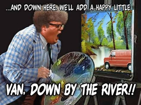 I'm Matt Foley and I live in a van DOWN BY THE RIVER! : r/memes