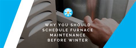 Why You Should Schedule Furnace Maintenance Before Winter