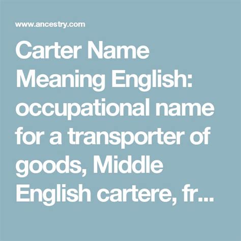 Carter Name Meaning English: occupational name for a transporter of goods, Middle English ...