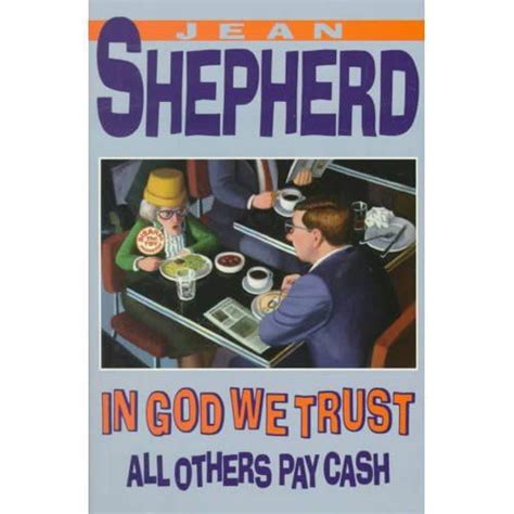 In God We Trust All Others Pay Cash by Jean Shepherd | In god we trust ...