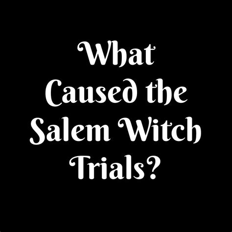 What Caused the Salem Witch Trials? - Salem Witch Museum