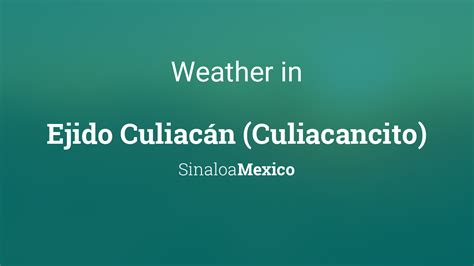 Weather for Ejido Culiacán (Culiacancito), Sinaloa, Mexico