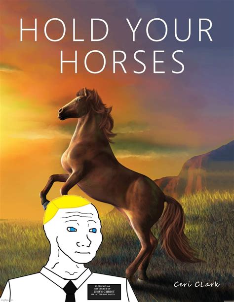 BritishMormon hold your horses Blank Template - Imgflip