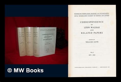 Correspondence of Leon Walras and Related Papers / Ed. by William Jaffe ...